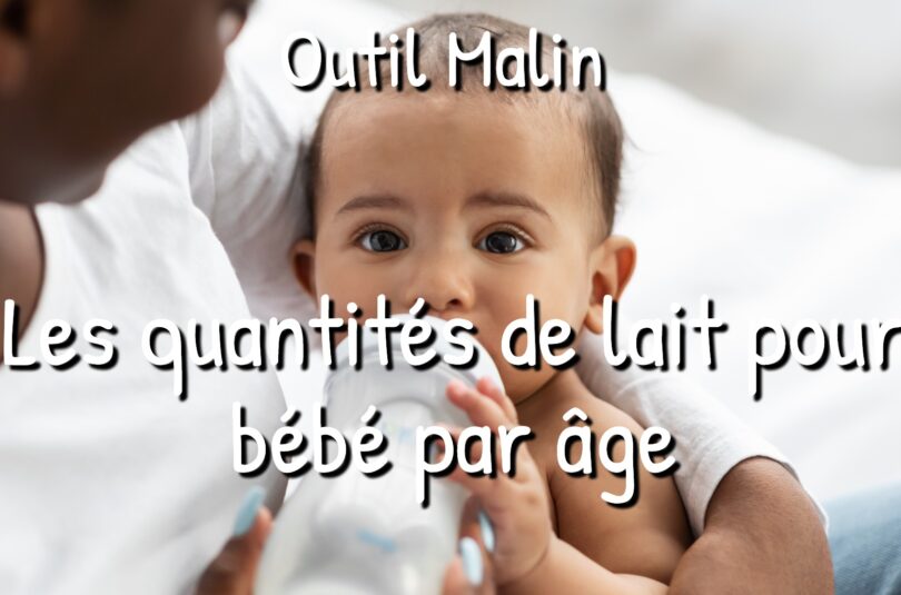 quantités de lait Les quantités de lait pour bébé par âge